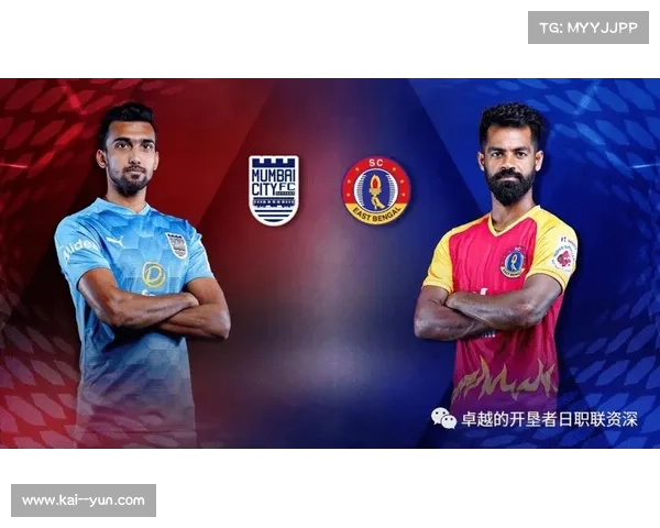 孟买城FC与果阿FC攻防风格碰撞引发精彩对决分析 孟买城FC与果阿FC攻防风格碰撞引发精彩对决分析